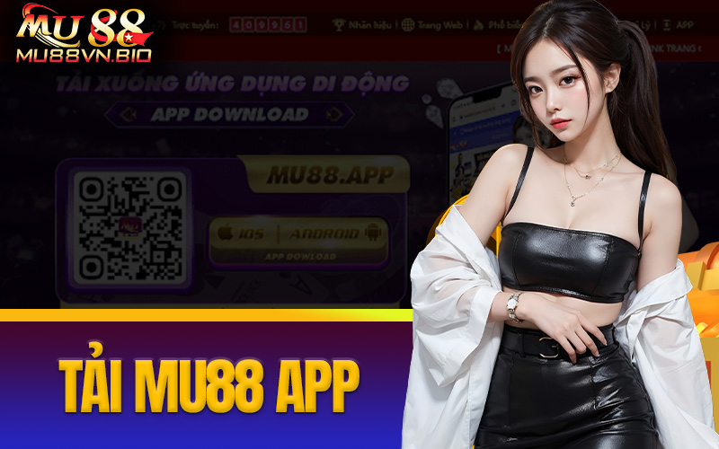 Tải Mu88 app dành cho bet thủ kiểu gì? 