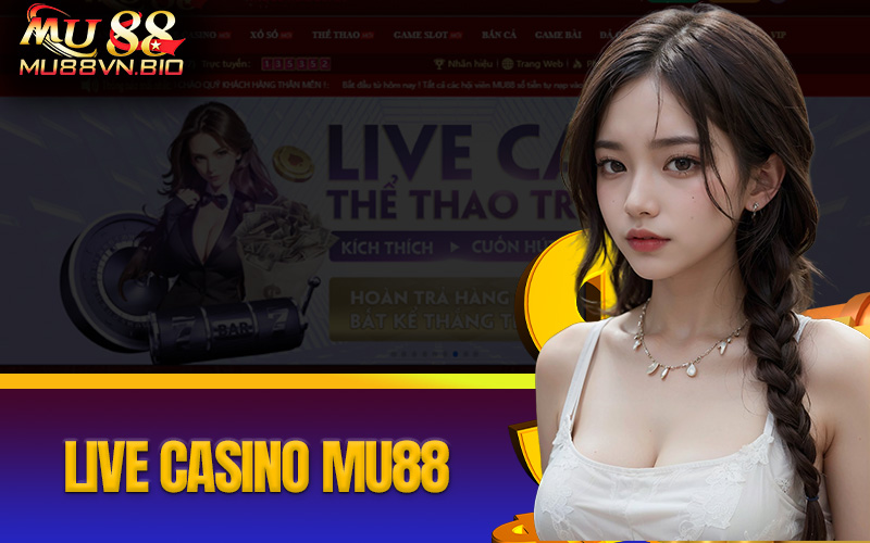 Live casino Mu88 với nhiều sảnh chơi cực đã