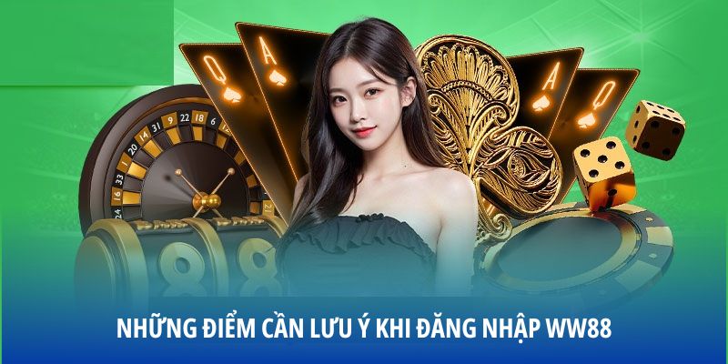 Những điểm cần lưu ý khi đăng nhập WW88